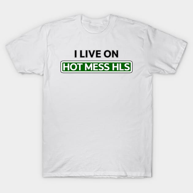 I live on Hot Mess Dr T-Shirt by Mookle